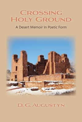 Crossing Holy Ground: A Desert Memoir in Poetic Form by Augustyn, D. G.