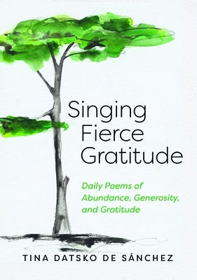 Singing Fierce Gratitude by Datsko de S?nchez, Tina