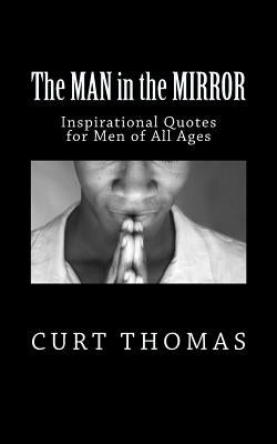 The MAN in the MIRROR: Inspirational Quotes for Men by Thomas, Curt