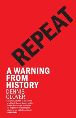 Repeat: A Warning from History by Glover, Dennis