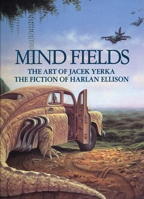 Mind Fields: The Art of Jacek Yerka, the Fiction of Harlan Ellison by Ellison, Harlan