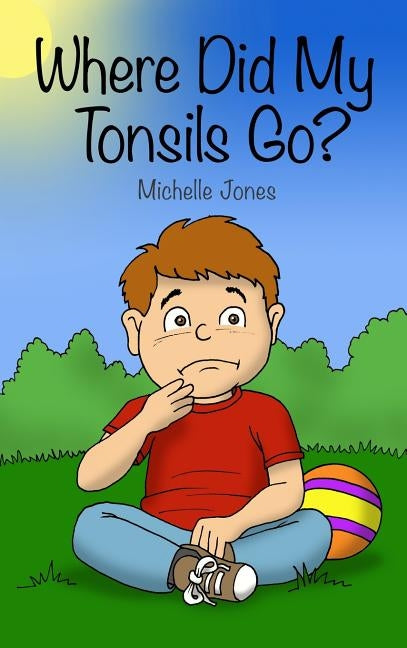 Where Did My Tonsils Go? by Jones, Michelle