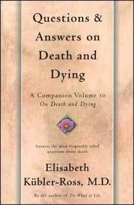 Questions and Answers on Death and Dying: A Companion Volume to on Death and Dying by K&#195;&#188;bler-Ross, Elisabeth