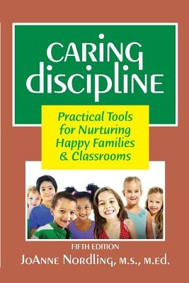 Caring Discipline: Practical Tools for Nurturing Happy Families & Classrooms by Nordling M. Ed, Joanne