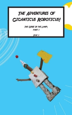 Giganticus Roboticus: The Genie in The lamp: The Genie and The lamp: The Origin Story by Krushanth, Taarun