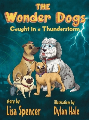 The Wonder Dogs Caught in a Thunderstorm by Spencer, Lisa