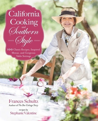 California Cooking and Southern Style: 100 Great Recipes, Inspired Menus, and Gorgeous Table Settings by Schultz, Frances