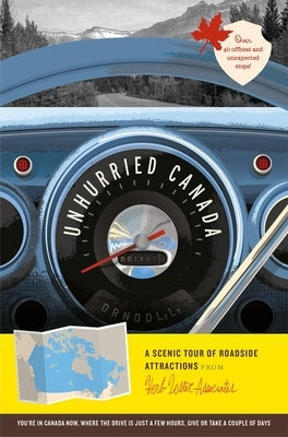 Unhurried Canada: A Scenic Tour of Roadside Attractions by Cranston, Heather