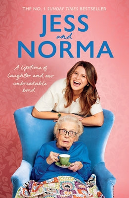 Jess and Norma: A Lifetime of Laughter and Our Unbreakable Bond by Asquith, Jessica