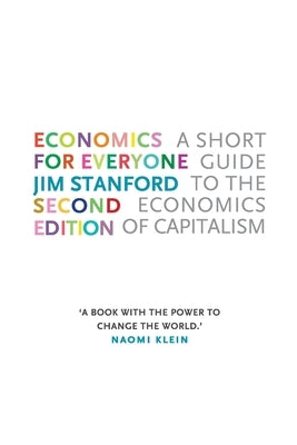 Economics for Everyone: A Short Guide to the Economics of Capitalism by Stanford, Jim