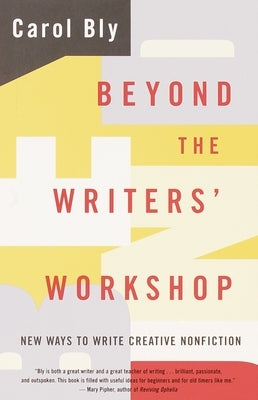 Beyond the Writers' Workshop: New Ways to Write Creative Nonfiction by Bly, Carol