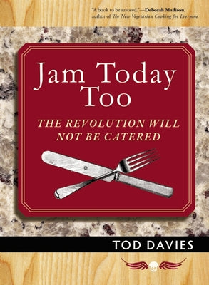 Jam Today Too: The Revolution Will Not Be Catered by Davies, Tod