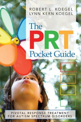 The Prt Pocket Guide: Pivotal Response Treatment for Autism Spectrum Disorders by Koegel, Robert L.