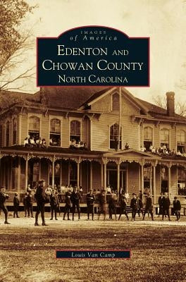 Edenton and Chowan County, North Carolina by Van Camp, Louis