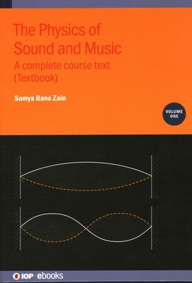 The Physics of Sound and Music, Volume 1: A complete course text (Textbook) by Zain, Samya Bano