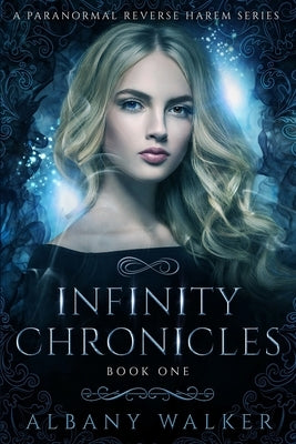 Infinity Chronicles Book One: A Paranormal Reverse Harem Series by Walker, Albany