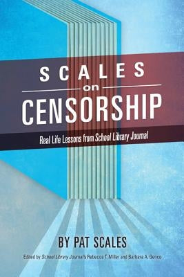 Scales on Censorship: Real Life Lessons from School Library Journal by Scales, Pat R.