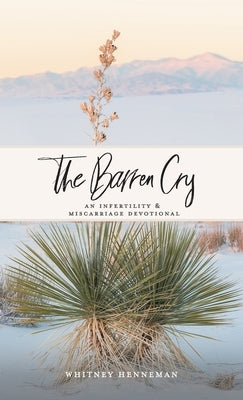 The Barren Cry: An Infertility & Miscarriage Devotional by Henneman, Whitney