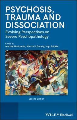 Psychosis, Trauma and Dissociation: Evolving Perspectives on Severe Psychopathology by Moskowitz, Andrew