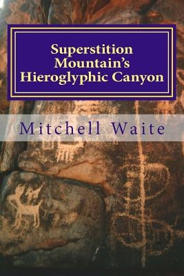 Superstition Mountain's Hieroglyphic Canyon by Waite, Mitchell
