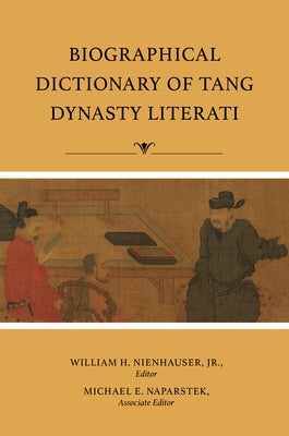 Biographical Dictionary of Tang Dynasty Literati by Nienhauser, William H.
