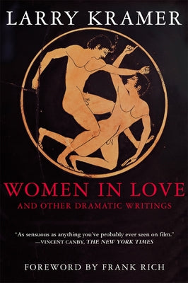 Women in Love and Other Dramatic Writings: Women in Love, Sissies' Scrapbook, a Minor Dark Age, Just Say No, the Farce in Just Saying No by Kramer, Larry