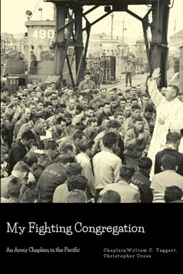 My Fighting Congregation: An Army Chaplain in the Pacific by Taggart, Chaplain William C.