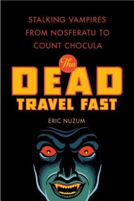 The Dead Travel Fast by Nuzum, Eric