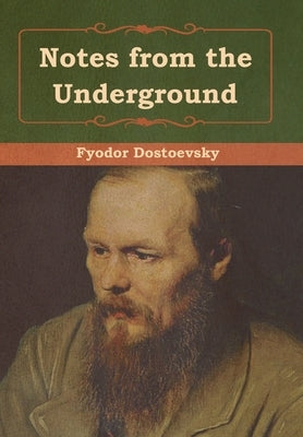 Notes from the Underground by Dostoevsky, Fyodor