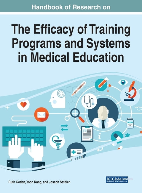 Handbook of Research on the Efficacy of Training Programs and Systems in Medical Education by Gotian, Ruth