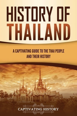 History of Thailand: A Captivating Guide to the Thai People and Their History by History, Captivating