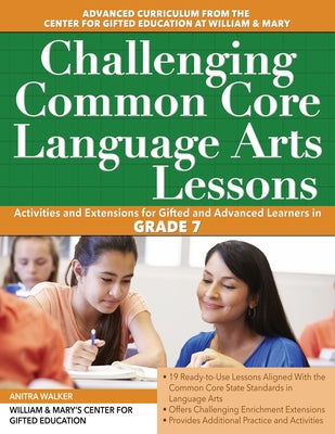 Challenging Common Core Language Arts Lessons: Activities and Extensions for Gifted and Advanced Learners in Grade 7 by Clg of William and Mary/Ctr Gift Ed