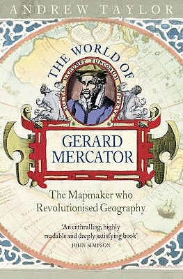 The World of Gerard Mercator: The Mapmaker Who Revolutionised Geography by Taylor, Andrew