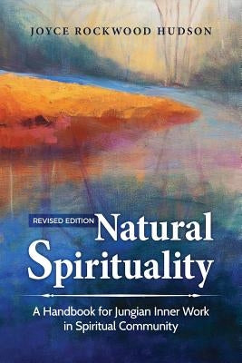 Natural Spirituality: A Handbook for Jungian Inner Work in Spiritual Community by Hudson, Joyce Rockwood