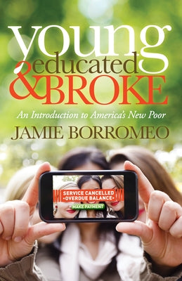 Young, Educated & Broke: An Introduction to America's New Poor by Borromeo, Jamie