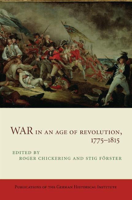 War in an Age of Revolution, 1775 1815 by Chickering, Roger