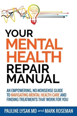 Your Mental Health Repair Manual: An Empowering, No-Nonsense Guide to Navigating Mental Health Care and Finding Treatments That Work for You by Lysak, Pauline