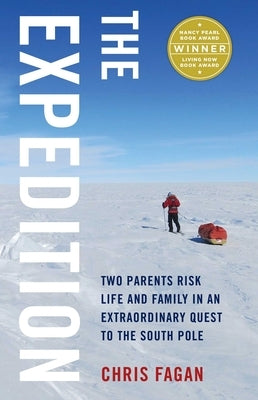 The Expedition: Two Parents Risk Life and Family in an Extraordinary Quest to the South Pole by Fagan, Chris