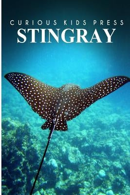 Stingray - Curious Kids Press: Kids book about animals and wildlife, Children's books 4-6 by Press, Curious Kids