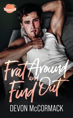 Frat Around and Find Out (Peach State Fratbros #1) by McCormack, Devon