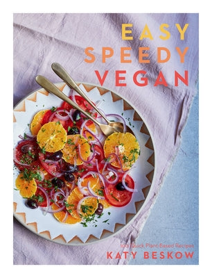 Easy Speedy Vegan: 100 Quick Plant-Based Recipes by Beskow, Katy
