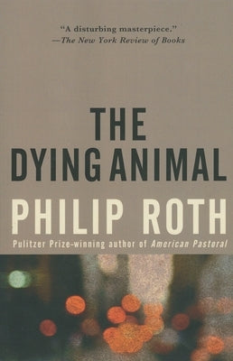 The Dying Animal by Roth, Philip