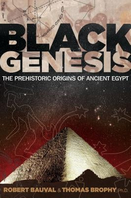 Black Genesis: The Prehistoric Origins of Ancient Egypt by Bauval, Robert