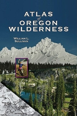 Atlas of Oregon Wilderness by Sullivan, William L.