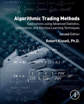 Algorithmic Trading Methods: Applications Using Advanced Statistics, Optimization, and Machine Learning Techniques by Kissell, Robert