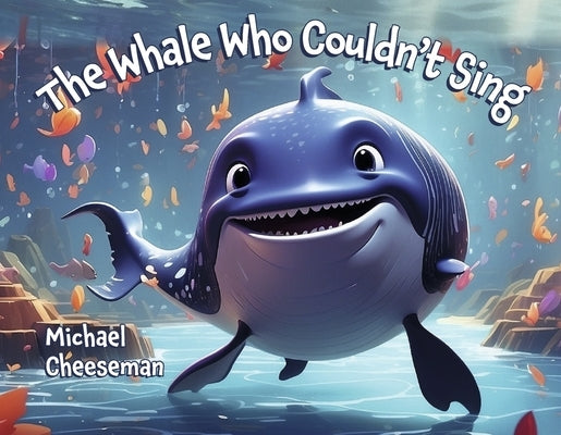 The Whale Who Couldn't Sing by Cheeseman, Michael