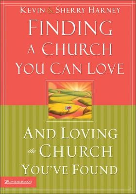 Finding a Church You Can Love and Loving the Church You've Found by Harney, Kevin G.