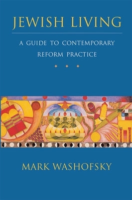 Jewish Living: A Guide to Contemporary Reform Practice (Revised Edition) by Washofsky, Mark
