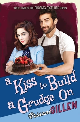 A Kiss to Build a Grudge On: Phoenix Pictures, Book 3 by Gillen, Brianne