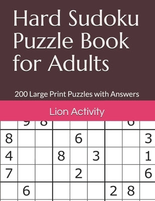 Hard Sudoku Puzzle Book for Adults: 200 Large Print Puzzles with Answers by Activity, Lion